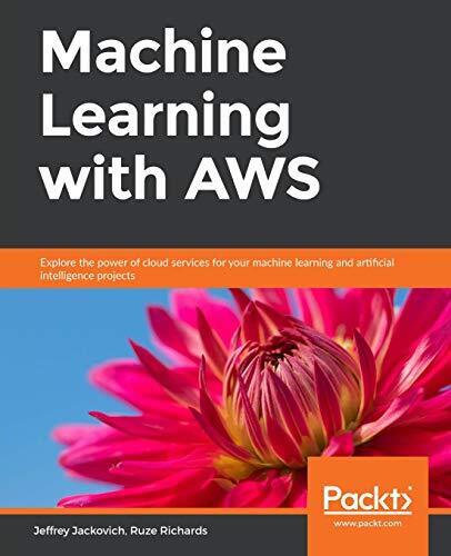 MACHINE LEARNING WITH AWS: EXPLORE THE POWER OF CLOUD By Jeffrey Jackovich VG