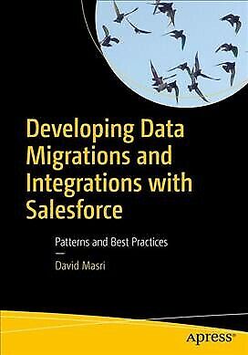 Developing Data Migrations and Integrations With Salesforce : Patterns and Be…