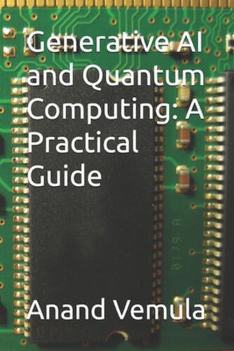 Generative AI and Quantum Computing: A Practical Guide by Anand Vemula Paperback