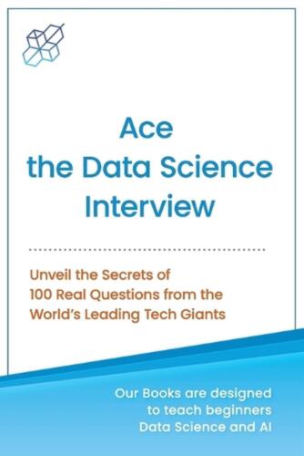 Ace the Data Science Interview: Unveil The Secret of 100 Questions from the Worl