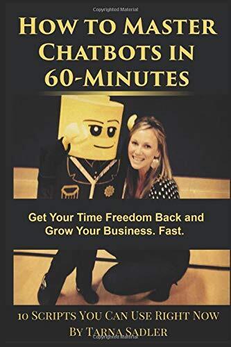 HOW TO MASTER CHATBOTS IN 60-MINUTES: GET YOUR TIME By Tarna Sadler & Mark NEW