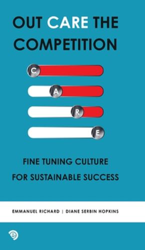 Out Care the Competition: Fine tuning culture for sustainable success by Emmanue