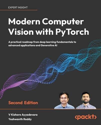 Modern Computer Vision with PyTorch: A practical roadmap from deep learning: New