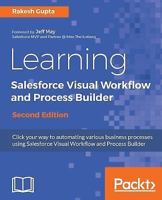 Salesforce.com Lightning Process Builder and Visual Workflow: A Practical Guide