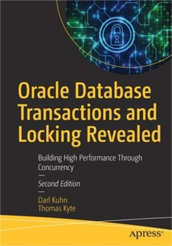 Oracle Database Transactions and Locking Revealed: Building High Performance Thr