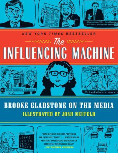 The Influencing Machine Brooke Gladstone on the Media softcover by Josh Neufeld