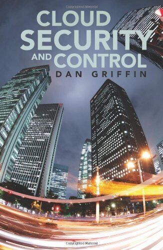 CLOUD SECURITY AND CONTROL By Dan Griffin