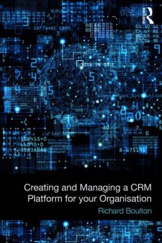 Creating and Managing a CRM Platform for Your Organisation, Paperback by Boul…