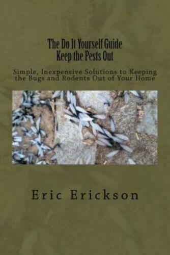 The Do It Yourself Guide Keep The Pests Out: Simple, Inexpensive Solutions …