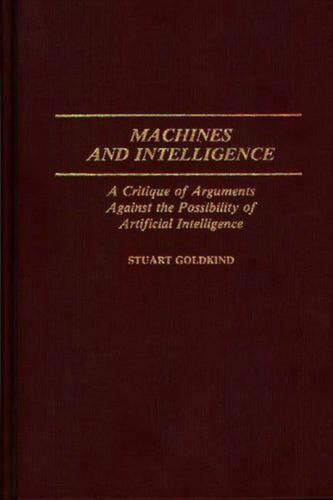 Machines and Intelligence: A Critique of Arguments Against the Possibility of Ar