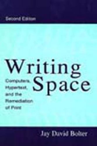 WRITING SPACE: COMPUTERS, HYPERTEXT, AND THE REMEDIATION By Jay David Bolter VG+