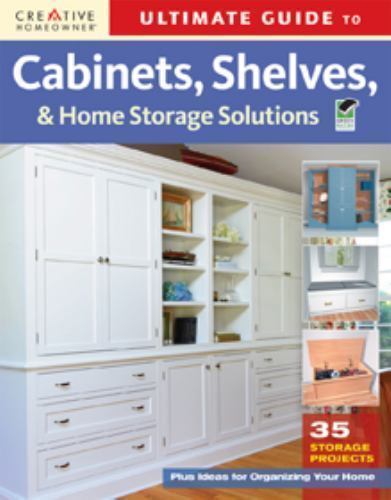 Ultimate Guide to Cabinets, Shelves  Home Storage Solutions (Home  – VERY GOOD