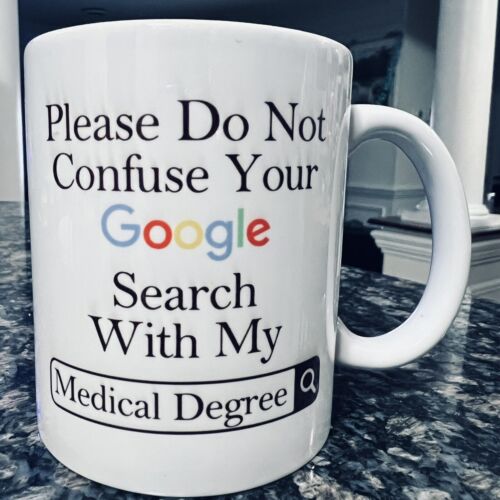 Do Not Confuse Your Google Search With My Medical Degree Coffee Mug For Gift