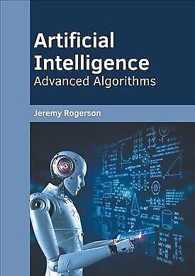 Artificial Intelligence : Advanced Algorithms, Hardcover by Rogerson, Jeremy …