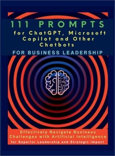 111 Prompts for ChatGPT, Microsoft Copilot and Other Chatbots for Business Leade