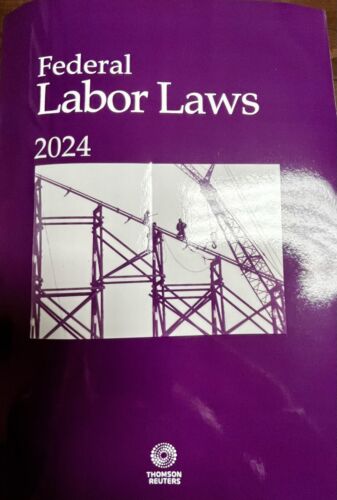 Federal Labor Laws, 2024 ed. Thomson Reuters