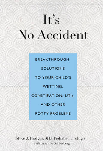 It’s No Accident: Breakthrough Solutions To Your Child’s Wetting, Co – VERY GOOD