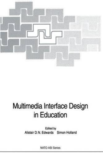 Multimedia Interface Design in Education: Proceedings by Alistair D.N. Edwards (