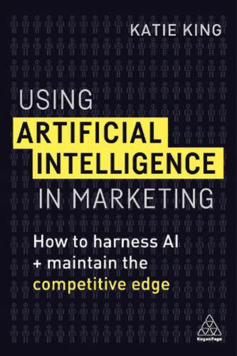 Using Artificial Intelligence in Marketing: How to Harness AI and Maintain the C