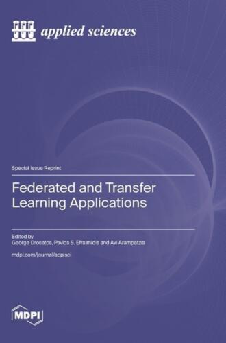 Federated and Transfer Learning Applications by George Drosatos Hardcover Book