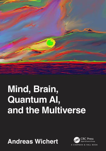 Mind, Brain, Quantum Ai, and the Multiverse, Hardcover by Wichert, Andreas, L…