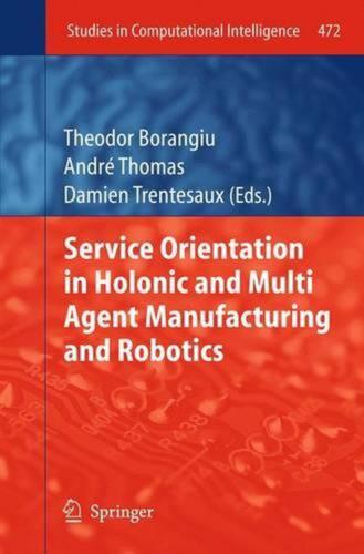 Service Orientation in Holonic and Multi Agent Manufacturing and Robotics by The