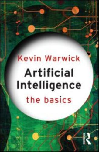 Artificial Intelligence: The Basics by Warwick, Kevin