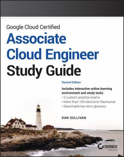 Google Cloud Certified Associate Cloud Engineer Study Guide (Sybex Study Guide),