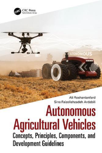 Autonomous Agricultural Vehicles: Concepts, Principles, Components, and Developm