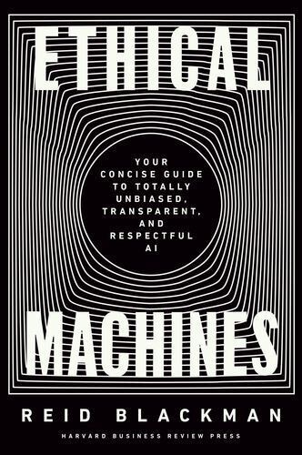 Ethical Machines: Your Concise Guide to Totally Unbiased, Transparent, and Re…