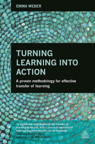 Turning Learning into Action: A Proven Methodology for Effective Transfer of Lea