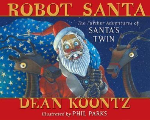 Robot Santa: The Further Adventures of Santa’s Twin by Koontz, Dean R.