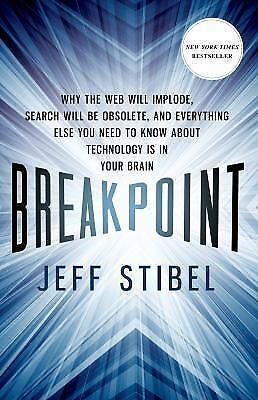 Breakpoint : Why the Web Will Implode, Search Will Be Obsolete, a