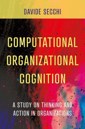 Computational Organizational Cognition: A study on thinking and action in organi