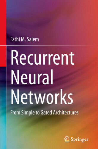 Recurrent Neural Networks: From Simple to Gated Architectures by Salem, Fathi M.