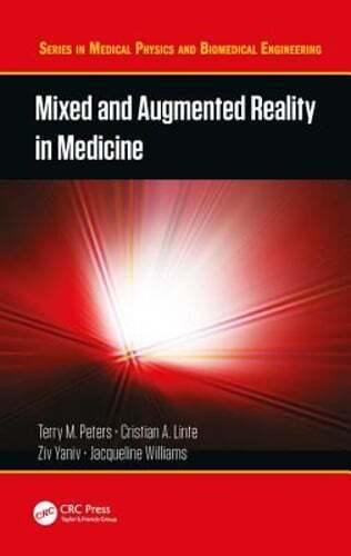 Mixed and Augmented Reality in Medicine by Terry M Peters: New