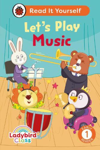 Ladybird Class Let’s Play Music: Read It Yourself – Level 1 Early Reader by Lady