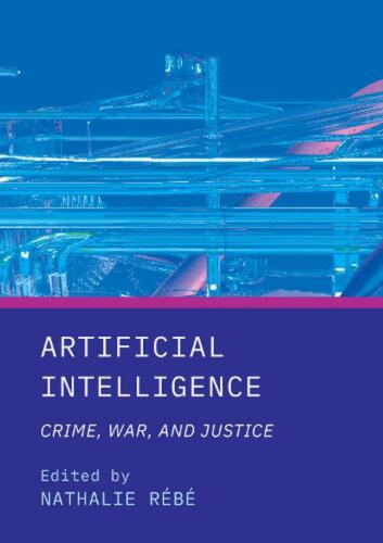 Artificial Intelligence: Crime, War, and Justice by Nathalie R?b? Hardcover Book