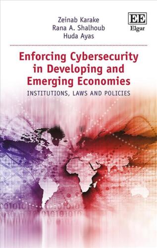 Enforcing Cybersecurity in Developing and Emerging Economies: Institutions, Laws