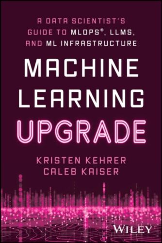 Caleb Kaiser – Machine Learning Upgrade   A Data Scientist’s Guid – S9000z