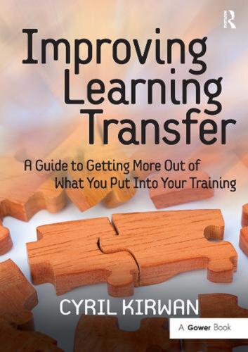 Improving Learning Transfer: A Guide to Getting More Out of What You Put Into Yo