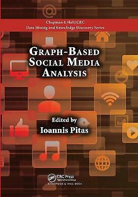 GRAPH-BASED SOCIAL MEDIA ANALYSIS (CHAPMAN & HALL/CRC DATA By Ioannis Pitas *VG*