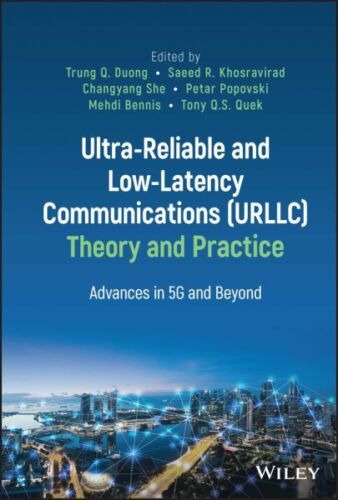 Ultra-reliable and Low-latency Communications Urllc Theory and Practice : Adv…