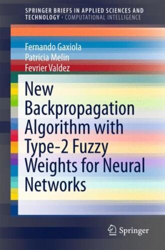 New Backpropagation Algorithm With Type-2 Fuzzy Weights for Neural Networks, …