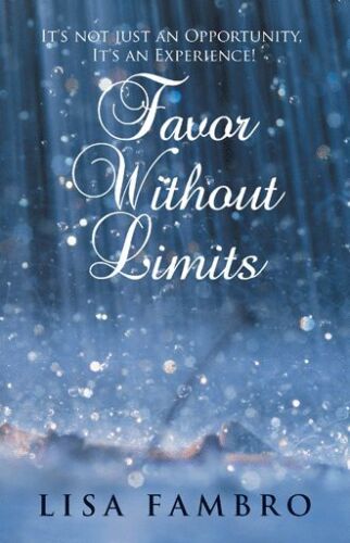 Favor Without Limits : It’s Not Just an Opportunity, It’s an Experience!, Pap…