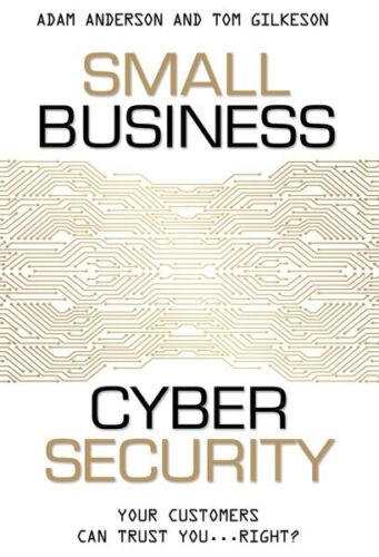 Small Business Cyber Security : Your Customers Can Trust You… Right?, Paper…