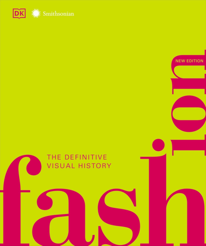 Fashion, New Edition: the Definitive Visual Guide (DK Definitive Cultural Histor