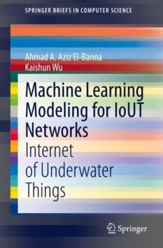 Machine Learning Modeling for Iout Networks : Internet of Underwater Things, …