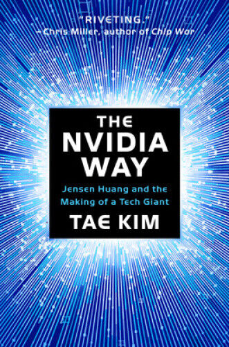 The Nvidia Way: Jensen Huang and the Making of a Tech Giant by Tae Kim