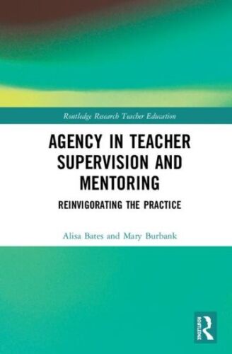 Agency in Teacher Supervision and Mentoring : Reinvigorating the Practice, Ha…